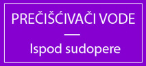 preciscivaci vode, kucni precistaci vode, kucni filteri za vodu cene